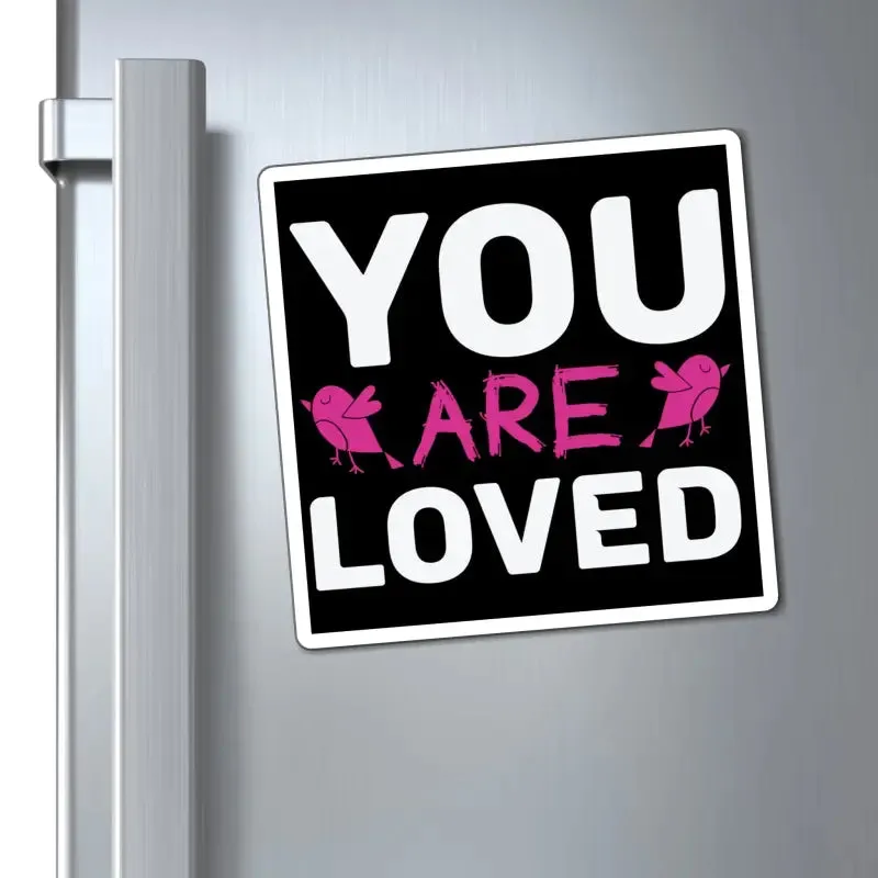 Express Love Boldly with you are Loved Magnets