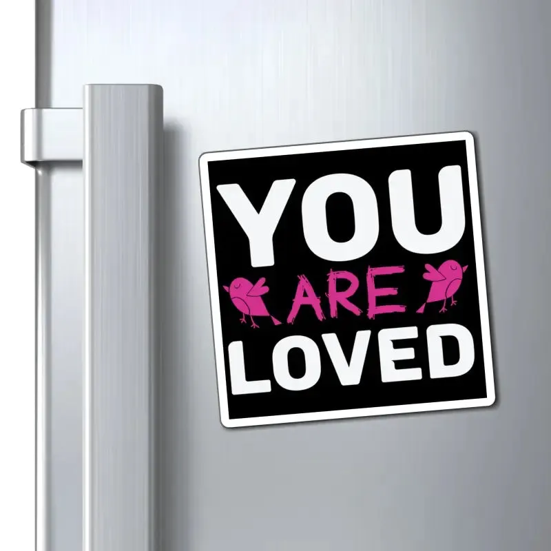 Express Love Boldly with you are Loved Magnets