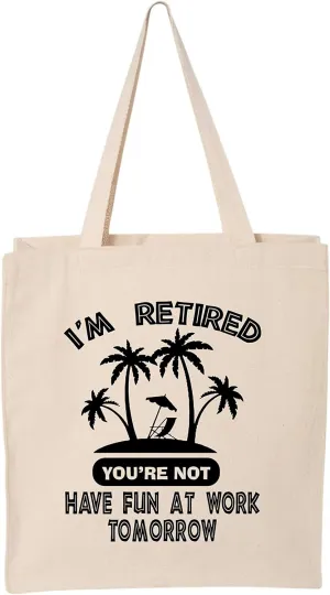 Funny Tote I'm Retired You're Not Canvas Retirement Cloth Shopping Bag (Large 14"x 15"x 4")